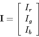 \begin{displaymath}
{\bf I} = \left[ \begin{array}{l}
I_r \\
I_g \\
I_b
\end{array} \right]
\end{displaymath}
