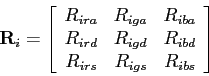 \begin{displaymath}
{\bf R}_i = \left[ \begin{array}{rrr}
R_{ira} & R_{iga} & R...
... R_{ibd} \\
R_{irs} & R_{igs} & R_{ibs}
\end{array} \right]
\end{displaymath}