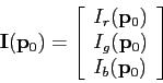 \begin{displaymath}
{\bf I}({\bf p}_0) = \left[ \begin{array}{l}
I_r({\bf p}_0) \\
I_g({\bf p}_0) \\
I_b({\bf p}_0)
\end{array} \right]
\end{displaymath}