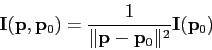 \begin{displaymath}
{\bf I}({\bf p}, {\bf p}_0) = \frac{1}{\Vert{\bf p}-{\bf p}_0 \Vert^2}{\bf
I}({\bf p}_0)
\end{displaymath}